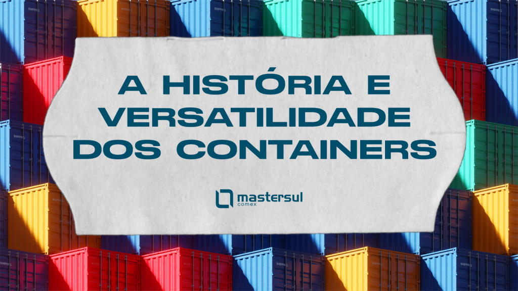 A história e versatilidade dos containers - Mastersul